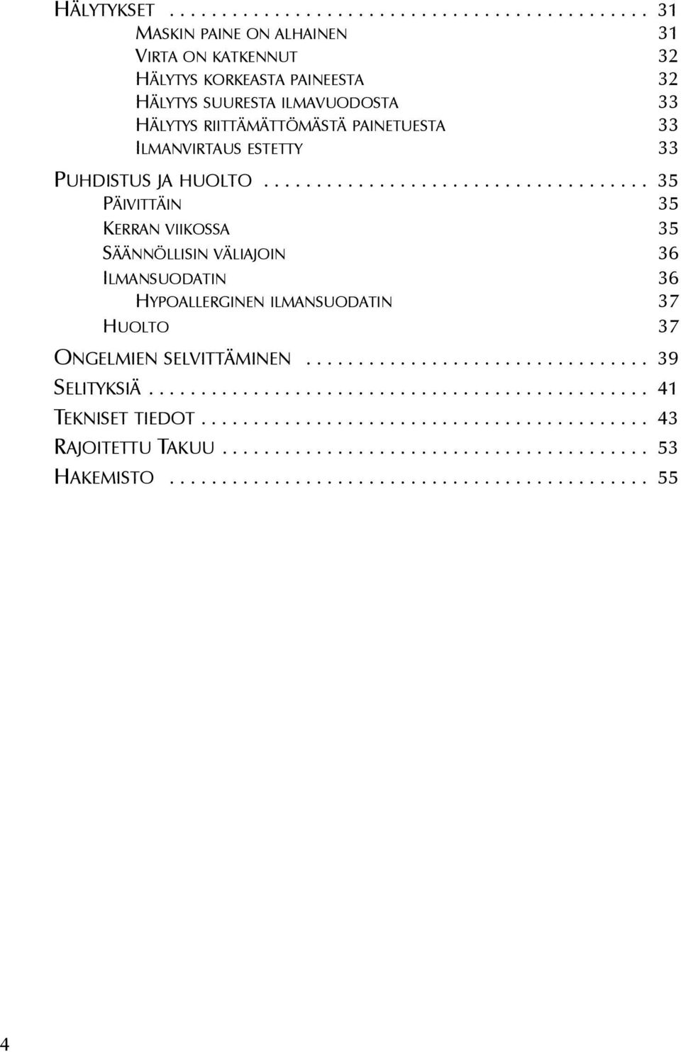 RIITTÄMÄTTÖMÄSTÄ PAINETUESTA 33 ILMANVIRTAUS ESTETTY 33 PUHDISTUS JA HUOLTO.