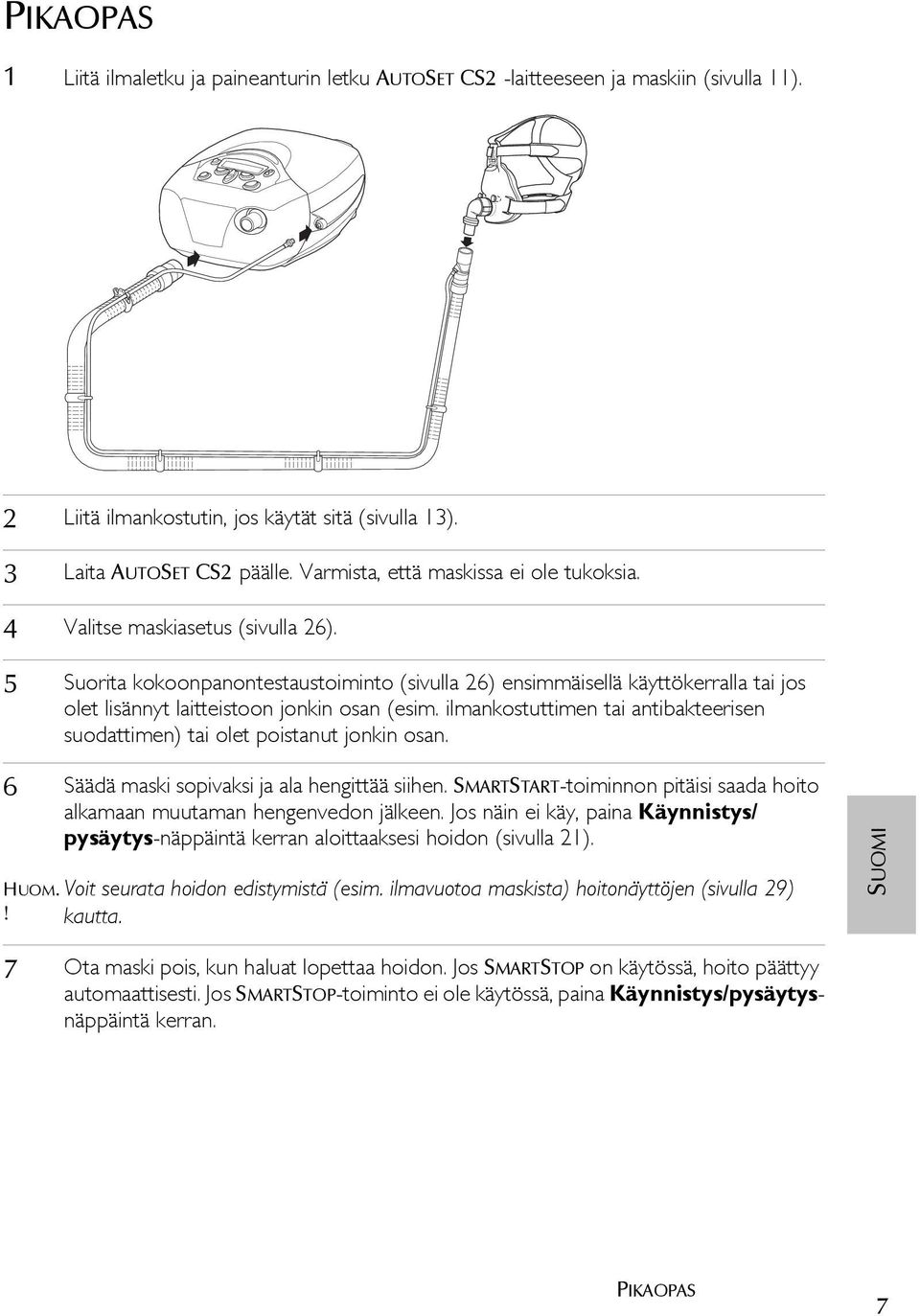 5 Suorita kokoonpanontestaustoiminto (sivulla 26) ensimmäisellä käyttökerralla tai jos olet lisännyt laitteistoon jonkin osan (esim.