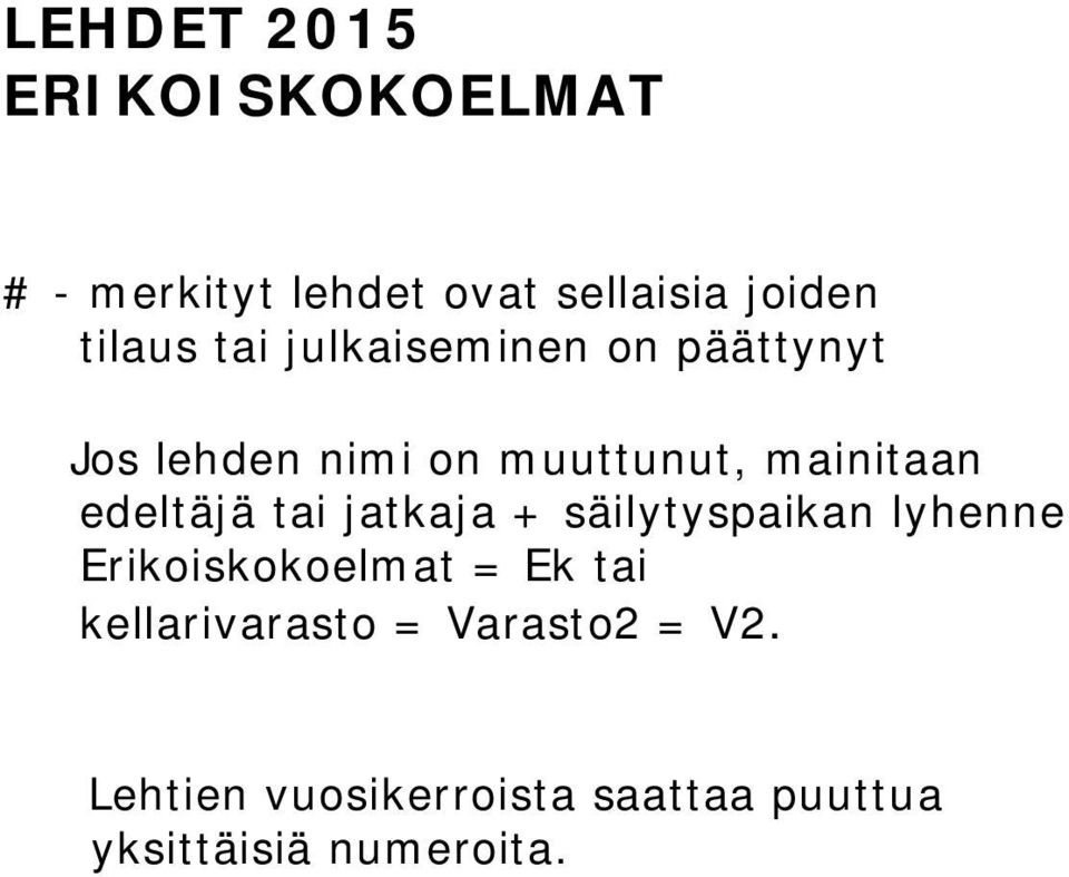 edeltäjä tai jatkaja + säilytyspaikan lyhenne Erikoiskokoelmat = Ek tai