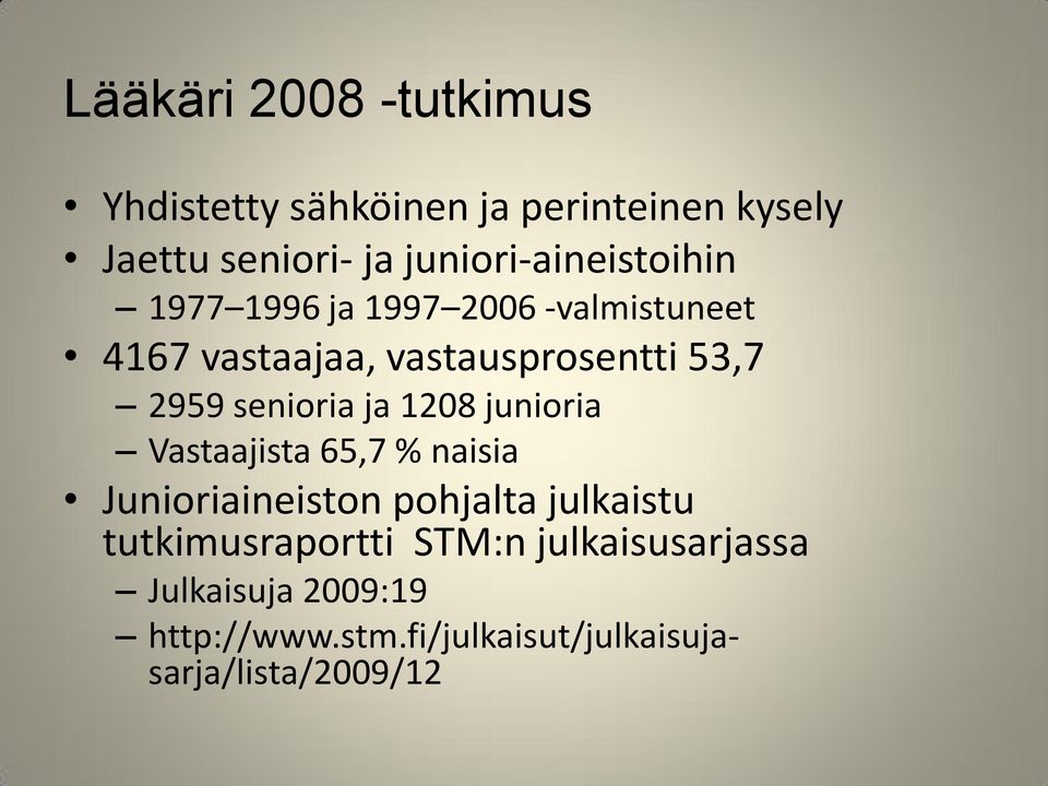 2959 senioria ja 1208 junioria Vastaajista 65,7 % naisia Junioriaineiston pohjalta julkaistu