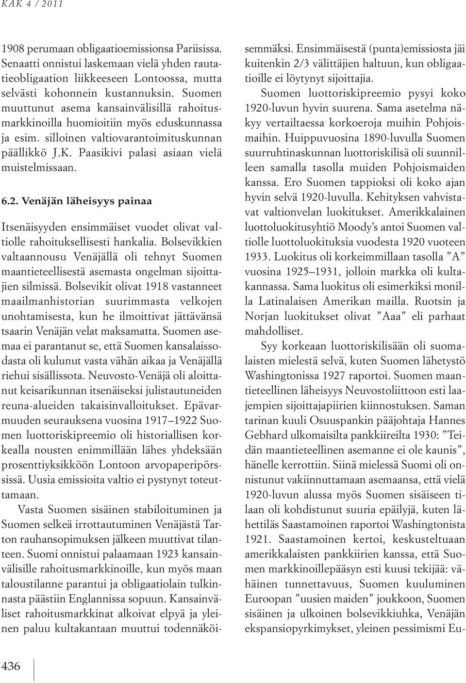 2. Venäjän läheisyys painaa Itsenäisyyden ensimmäiset vuodet olivat valtiolle rahoituksellisesti hankalia.