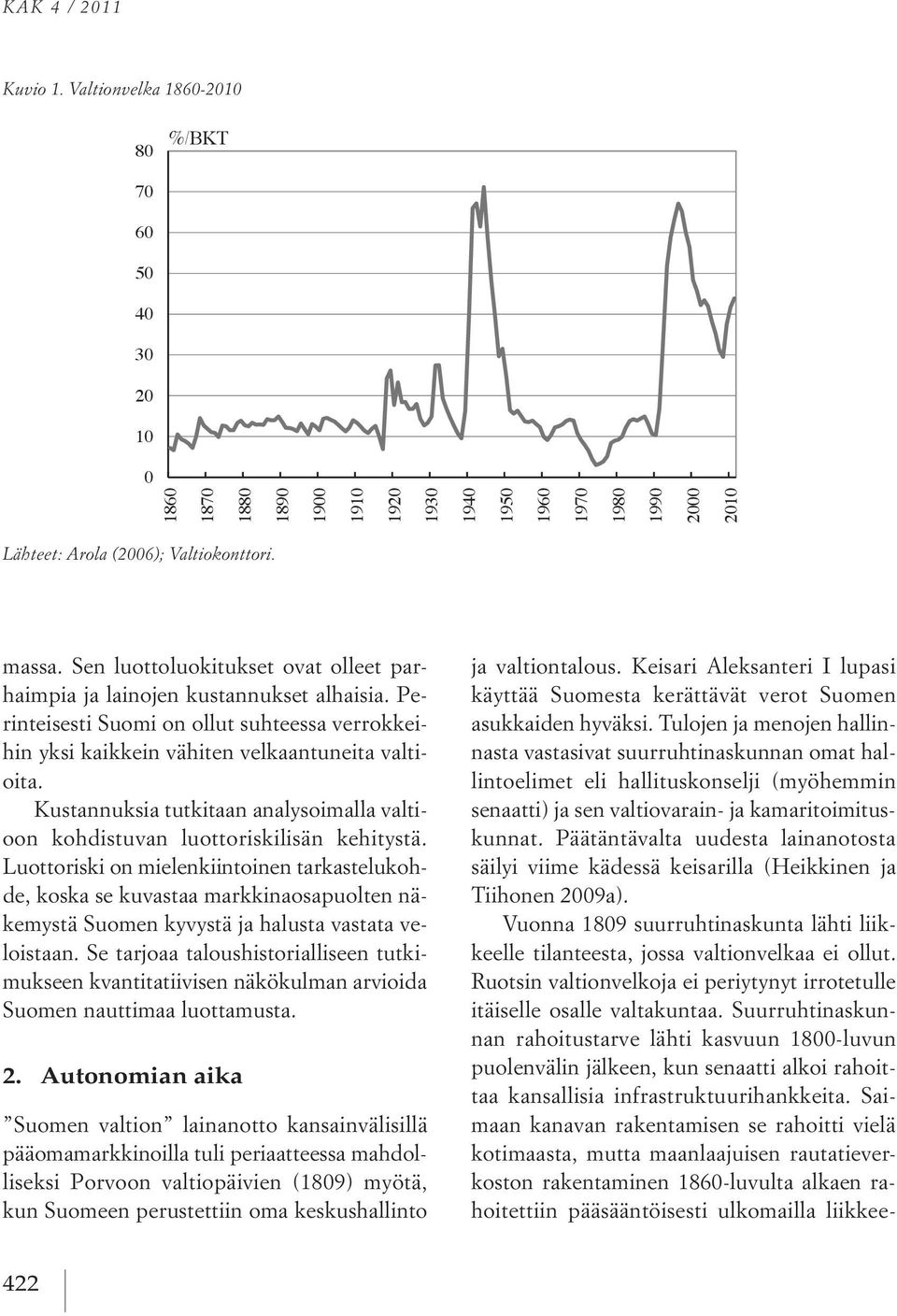Arola (2006); Valtiokonttori. massa. Sen luottoluokitukset ovat olleet parhaimpia ja lainojen kustannukset alhaisia.