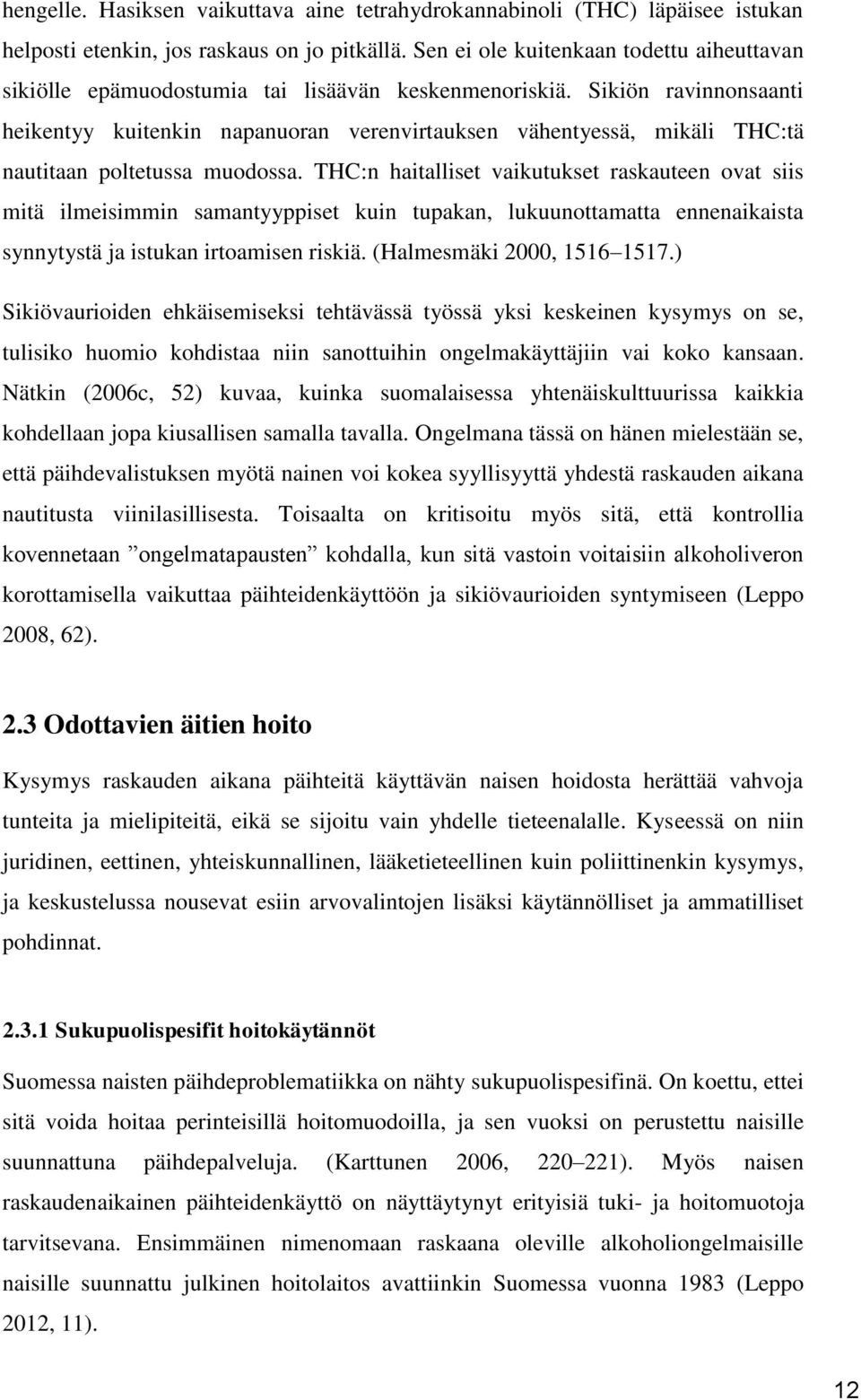 Sikiön ravinnonsaanti heikentyy kuitenkin napanuoran verenvirtauksen vähentyessä, mikäli THC:tä nautitaan poltetussa muodossa.