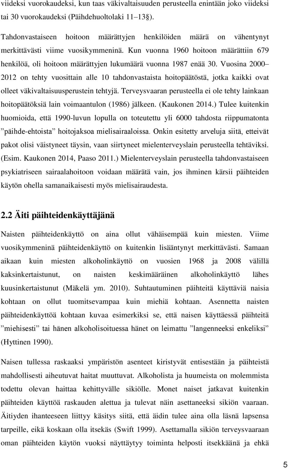 Kun vuonna 1960 hoitoon määrättiin 679 henkilöä, oli hoitoon määrättyjen lukumäärä vuonna 1987 enää 30.