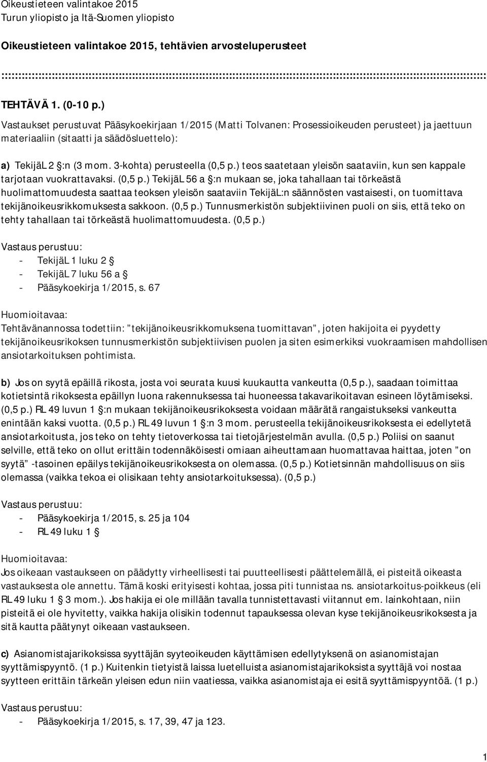 ) teos saatetaan yleisön saataviin, kun sen kappale tarjotaan vuokrattavaksi. (0,5 p.