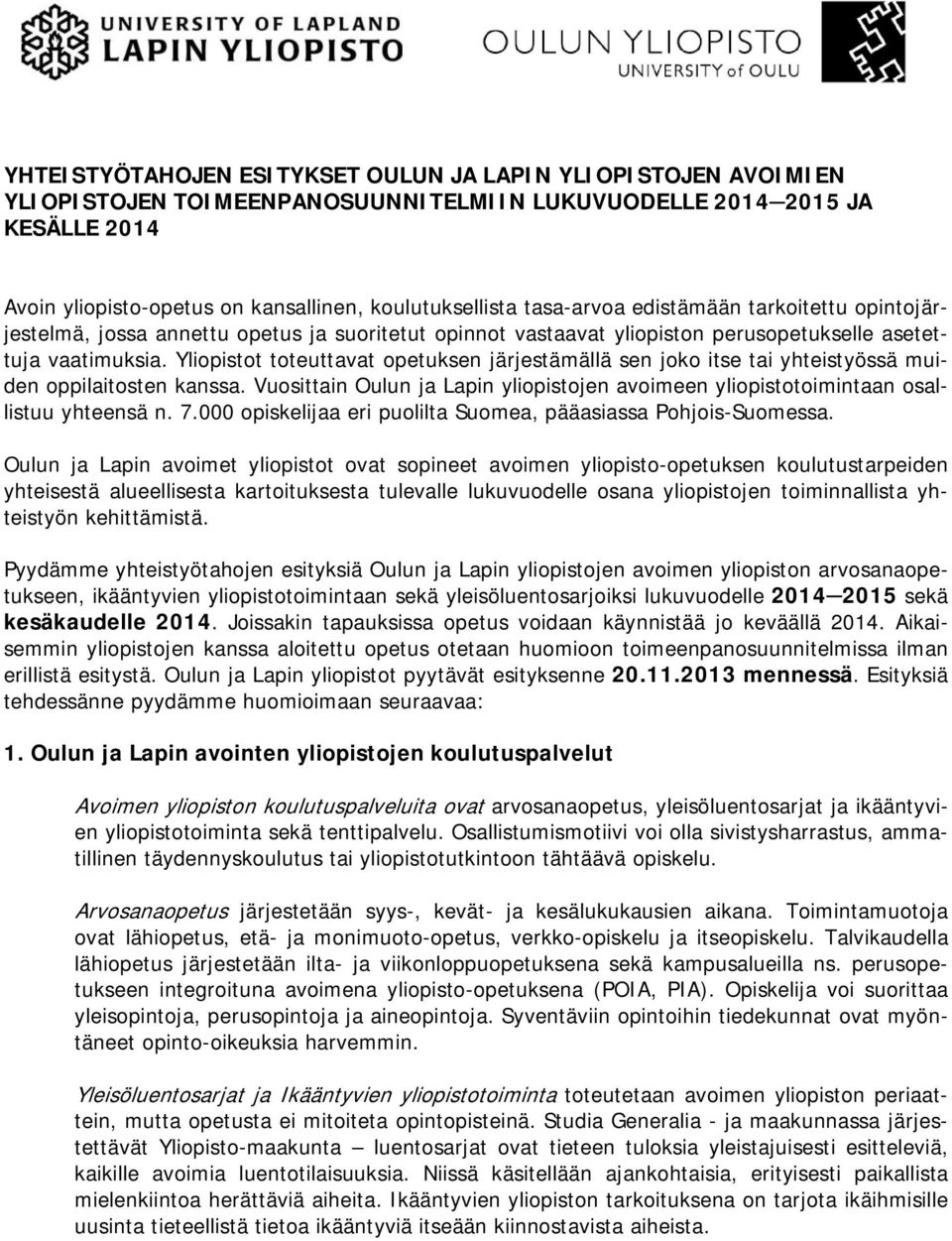 Yliopistot toteuttavat opetuksen järjestämällä sen joko itse tai yhteistyössä muiden oppilaitosten kanssa. Vuosittain Oulun ja Lapin yliopistojen avoimeen yliopistotoimintaan osallistuu yhteensä n. 7.