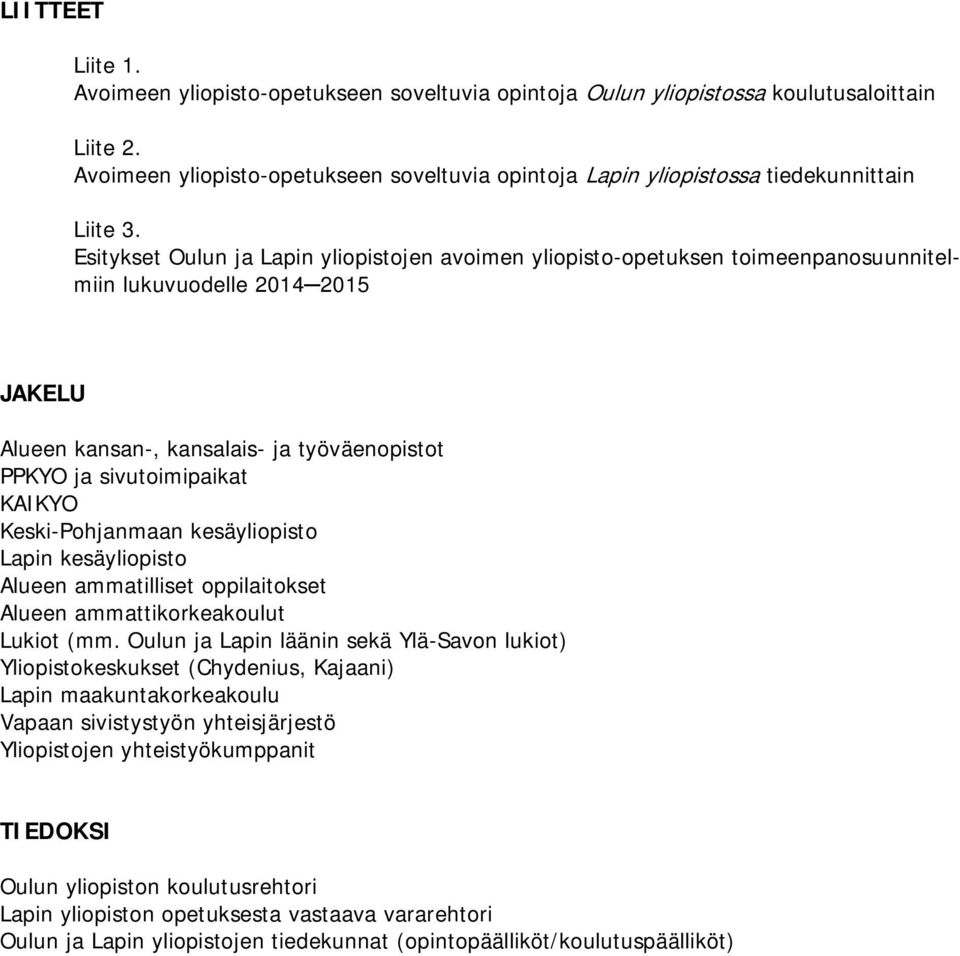 Esitykset Oulun ja Lapin yliopistojen avoimen yliopisto-opetuksen toimeenpanosuunnitelmiin lukuvuodelle 2014 2015 JAKELU Alueen kansan-, kansalais- ja työväenopistot PPKYO ja sivutoimipaikat KAIKYO