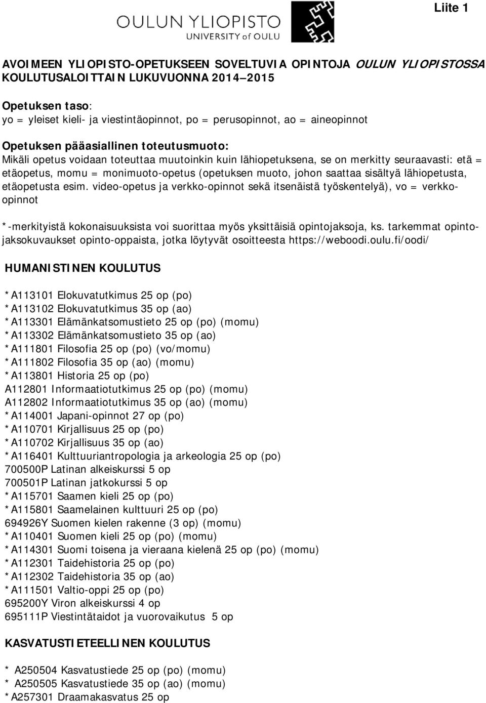 muoto, johon saattaa sisältyä lähiopetusta, etäopetusta esim.