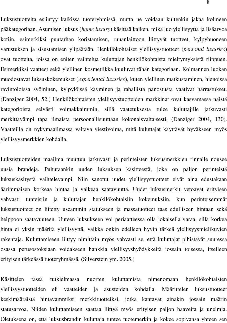 sisustamisen ylipäätään. Henkilökohtaiset ylellisyystuotteet (personal luxuries) ovat tuotteita, joissa on eniten vaihtelua kuluttajan henkilökohtaista mieltymyksistä riippuen.