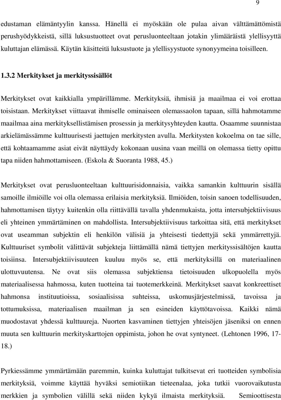 Käytän käsitteitä luksustuote ja ylellisyystuote synonyymeina toisilleen. 1.3.2 Merkitykset ja merkityssisällöt Merkitykset ovat kaikkialla ympärillämme.