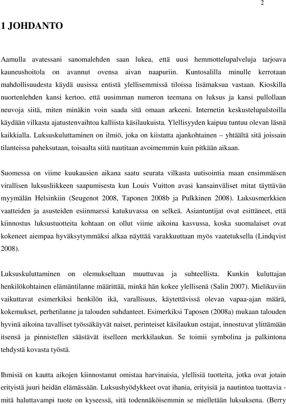 Kioskilla nuortenlehden kansi kertoo, että uusimman numeron teemana on luksus ja kansi pullollaan neuvoja siitä, miten minäkin voin saada sitä omaan arkeeni.