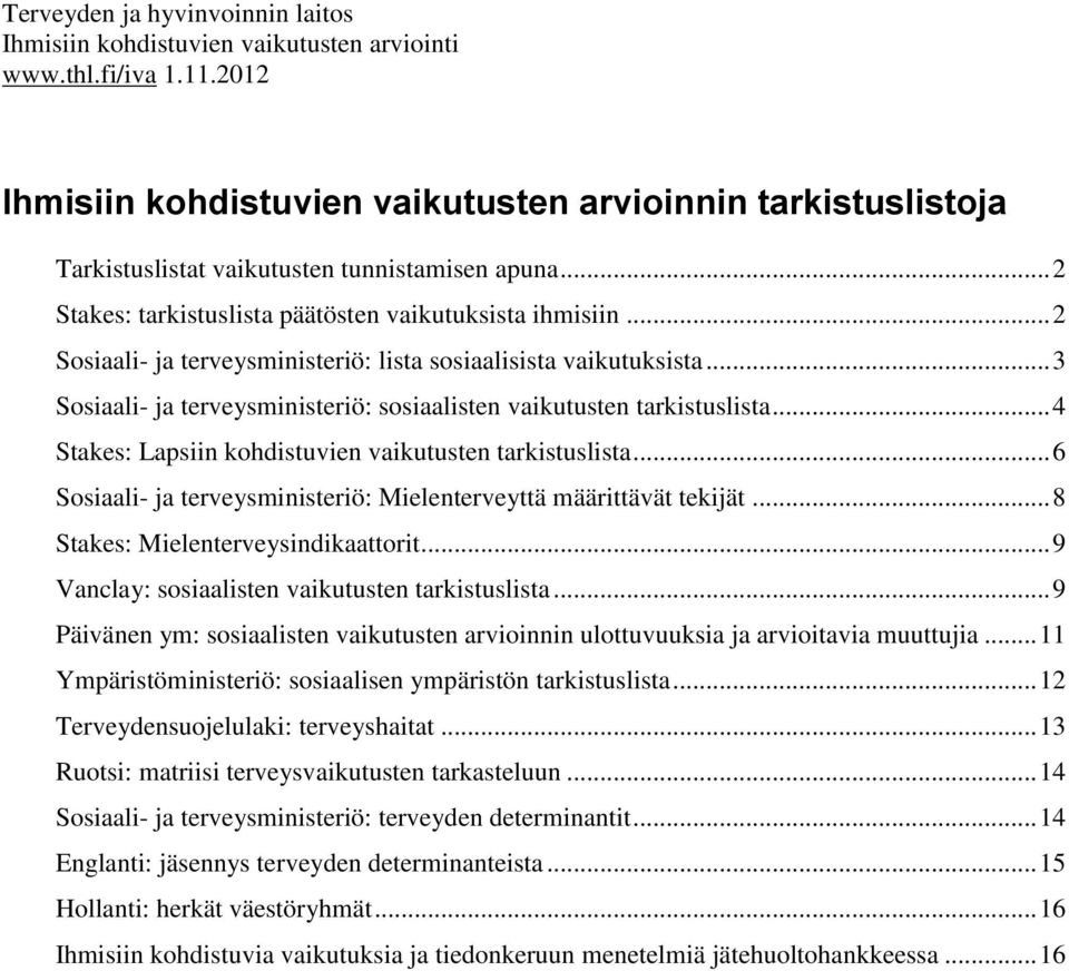 .. 2 Sosiaali- ja terveysministeriö: lista sosiaalisista vaikutuksista... 3 Sosiaali- ja terveysministeriö: sosiaalisten vaikutusten tarkistuslista.