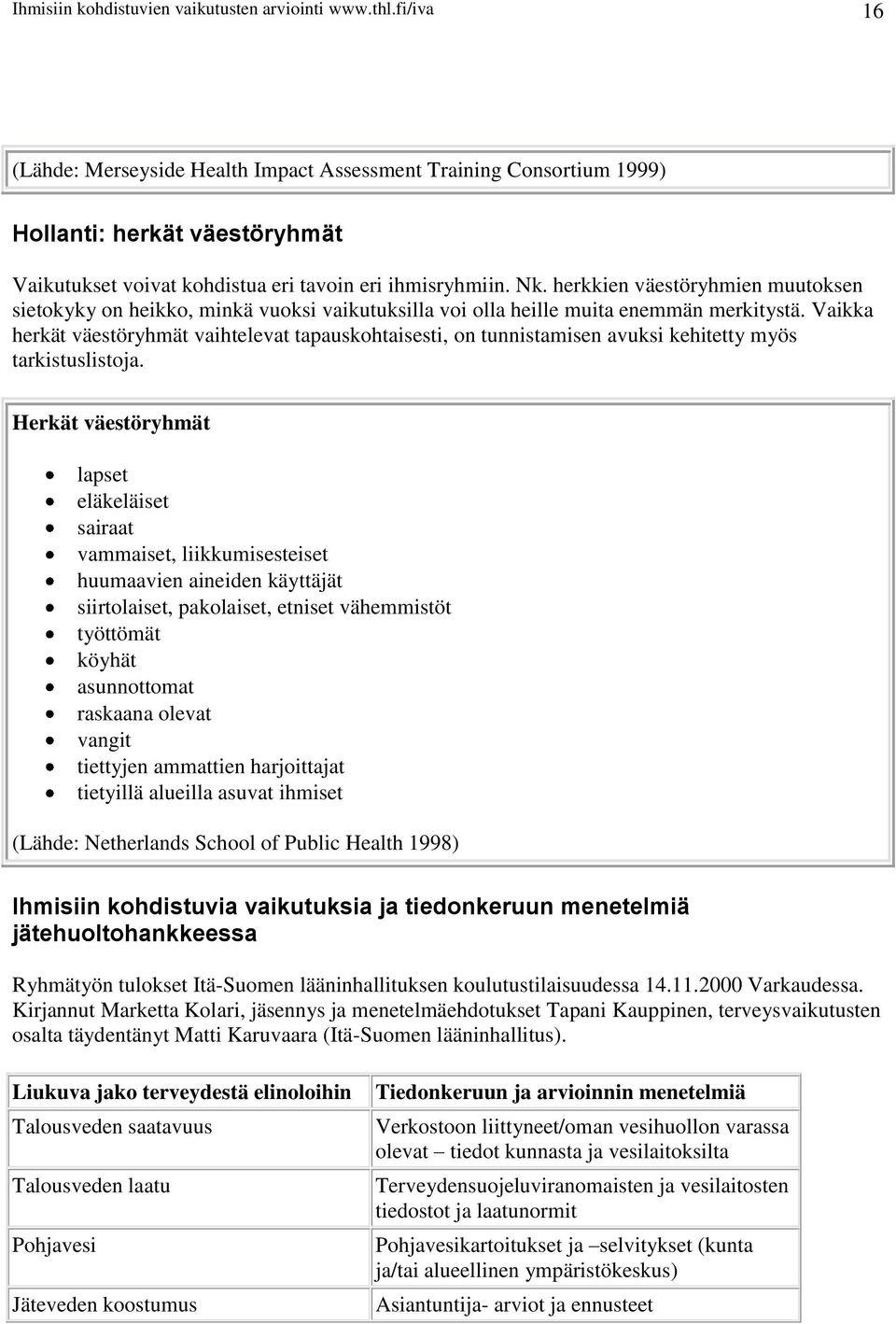 herkkien väestöryhmien muutoksen sietokyky on heikko, minkä vuoksi vaikutuksilla voi olla heille muita enemmän merkitystä.