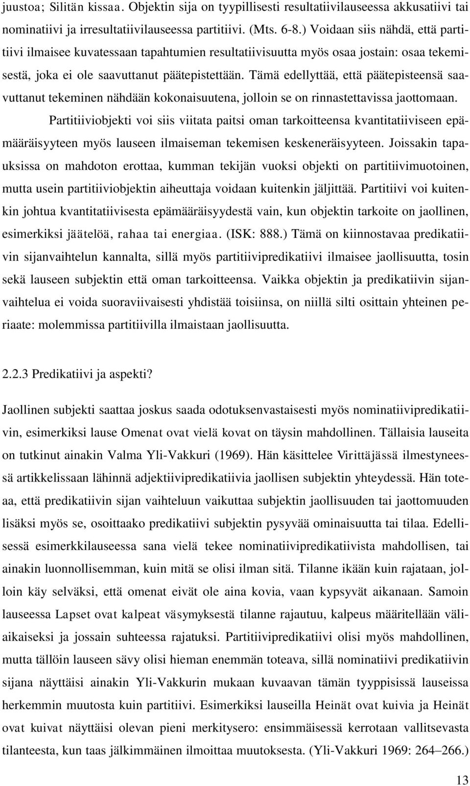 Tämä edellyttää, että päätepisteensä saavuttanut tekeminen nähdään kokonaisuutena, jolloin se on rinnastettavissa jaottomaan.