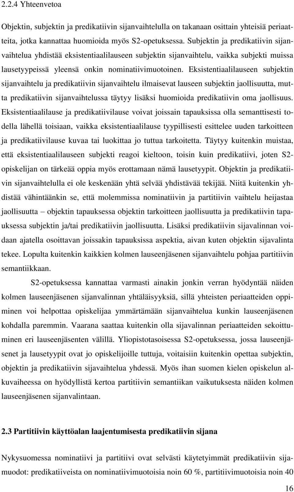 Eksistentiaalilauseen subjektin sijanvaihtelu ja predikatiivin sijanvaihtelu ilmaisevat lauseen subjektin jaollisuutta, mutta predikatiivin sijanvaihtelussa täytyy lisäksi huomioida predikatiivin oma