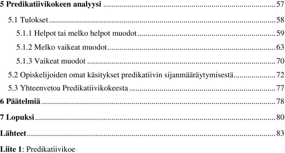 2 Opiskelijoiden omat käsitykset predikatiivin sijanmääräytymisestä... 72 5.