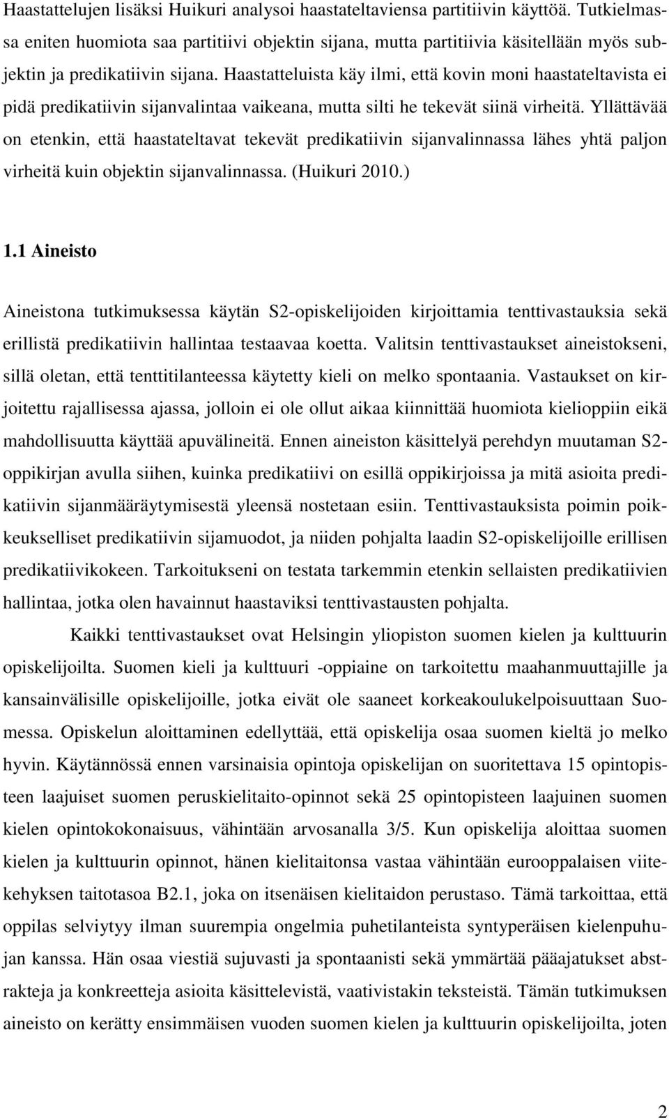 Haastatteluista käy ilmi, että kovin moni haastateltavista ei pidä predikatiivin sijanvalintaa vaikeana, mutta silti he tekevät siinä virheitä.