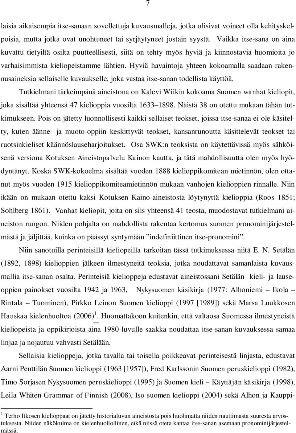 Hyviä havaintoja yhteen kokoamalla saadaan rakennusaineksia sellaiselle kuvaukselle, joka vastaa itse-sanan todellista käyttöä.