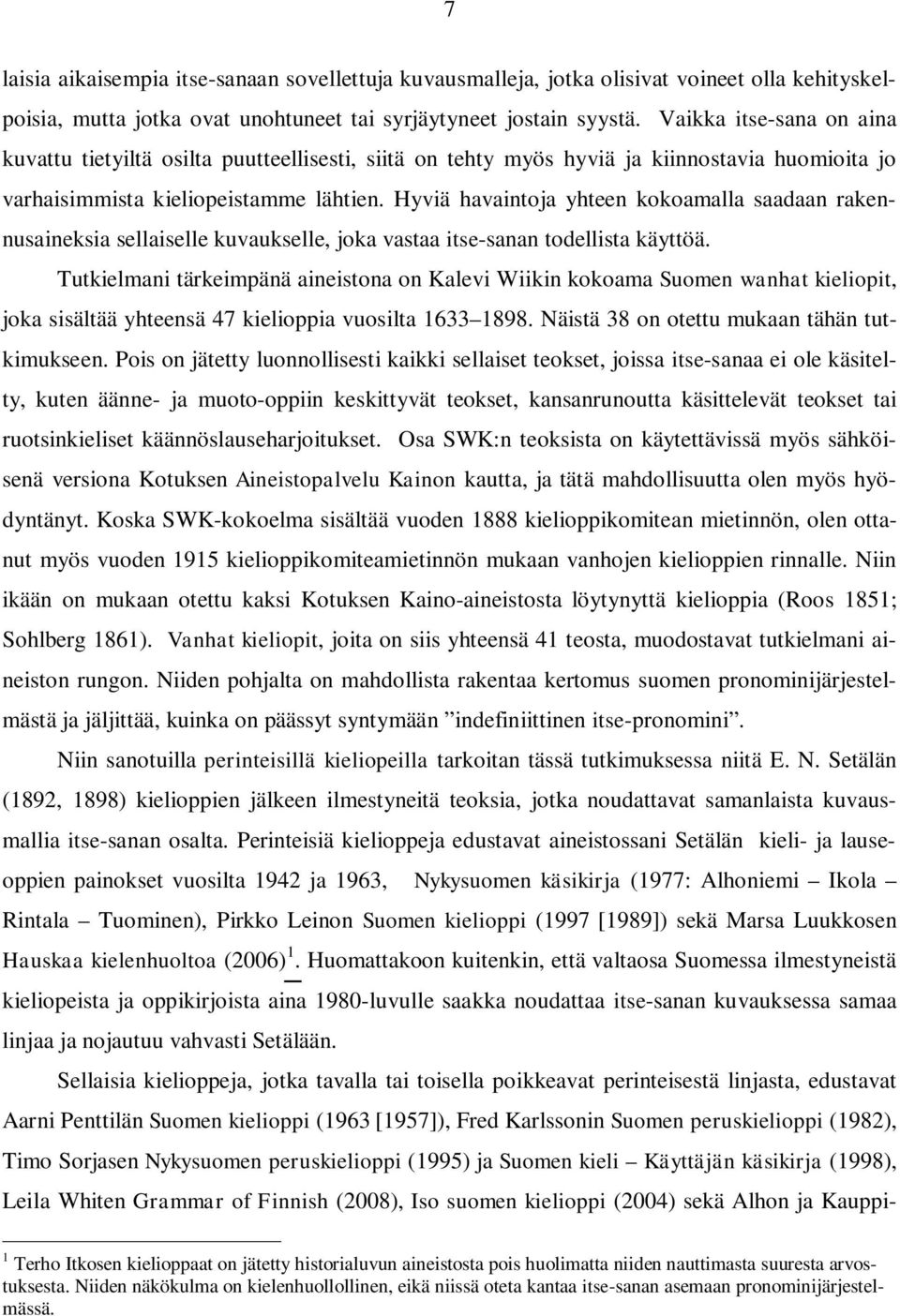 Hyviä havaintoja yhteen kokoamalla saadaan rakennusaineksia sellaiselle kuvaukselle, joka vastaa itse-sanan todellista käyttöä.