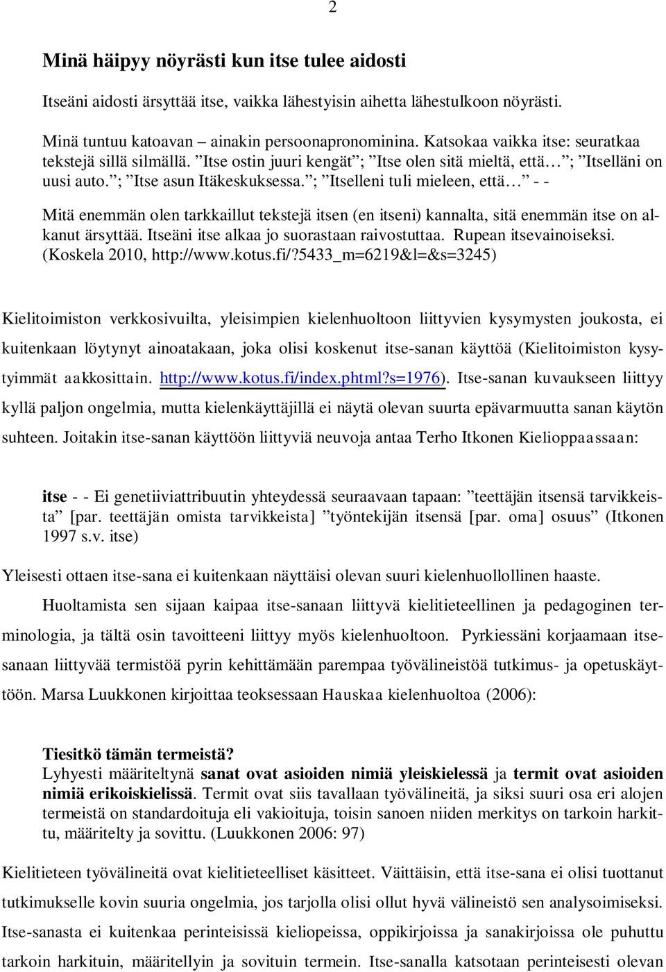 ; Itselleni tuli mieleen, että - - Mitä enemmän olen tarkkaillut tekstejä itsen (en itseni) kannalta, sitä enemmän itse on alkanut ärsyttää. Itseäni itse alkaa jo suorastaan raivostuttaa.