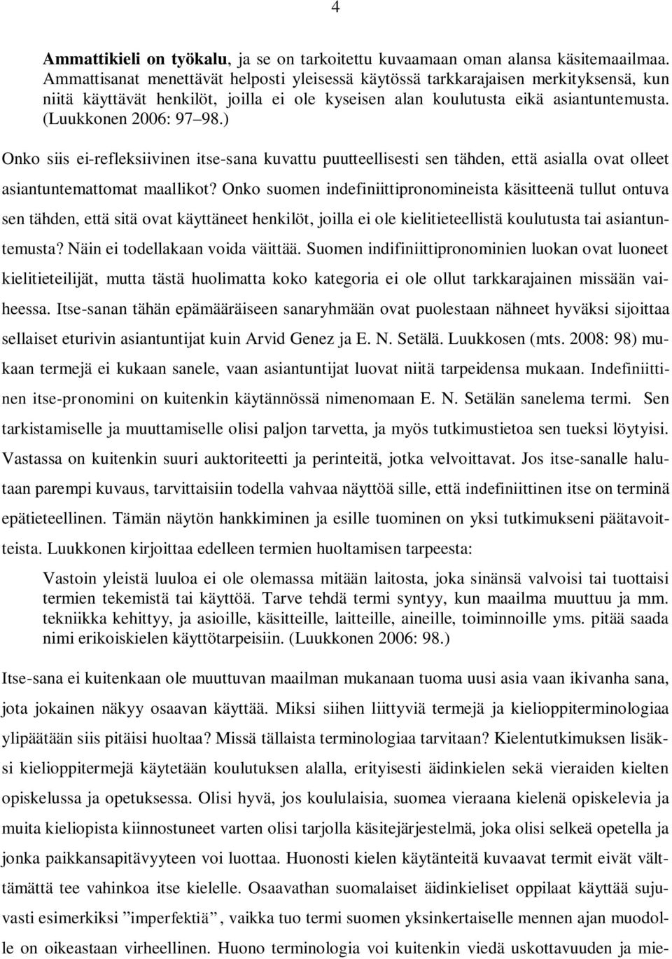 ) Onko siis ei-refleksiivinen itse-sana kuvattu puutteellisesti sen tähden, että asialla ovat olleet asiantuntemattomat maallikot?