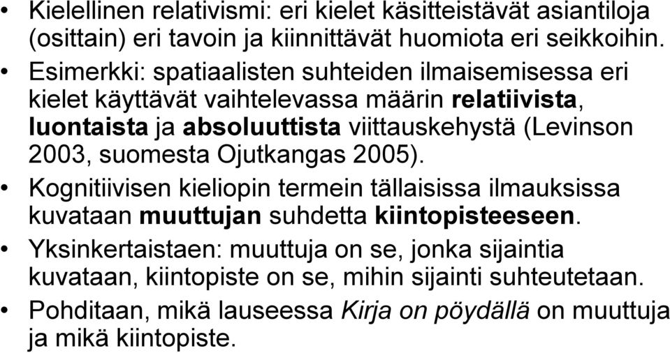 (Levinson 2003, suomesta Ojutkangas 2005). Kognitiivisen kieliopin termein tällaisissa ilmauksissa kuvataan muuttujan suhdetta kiintopisteeseen.