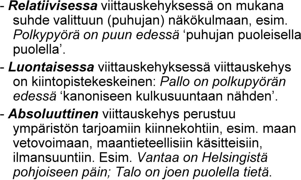 - Luontaisessa viittauskehyksessä viittauskehys on kiintopistekeskeinen: Pallo on polkupyörän edessä kanoniseen kulkusuuntaan