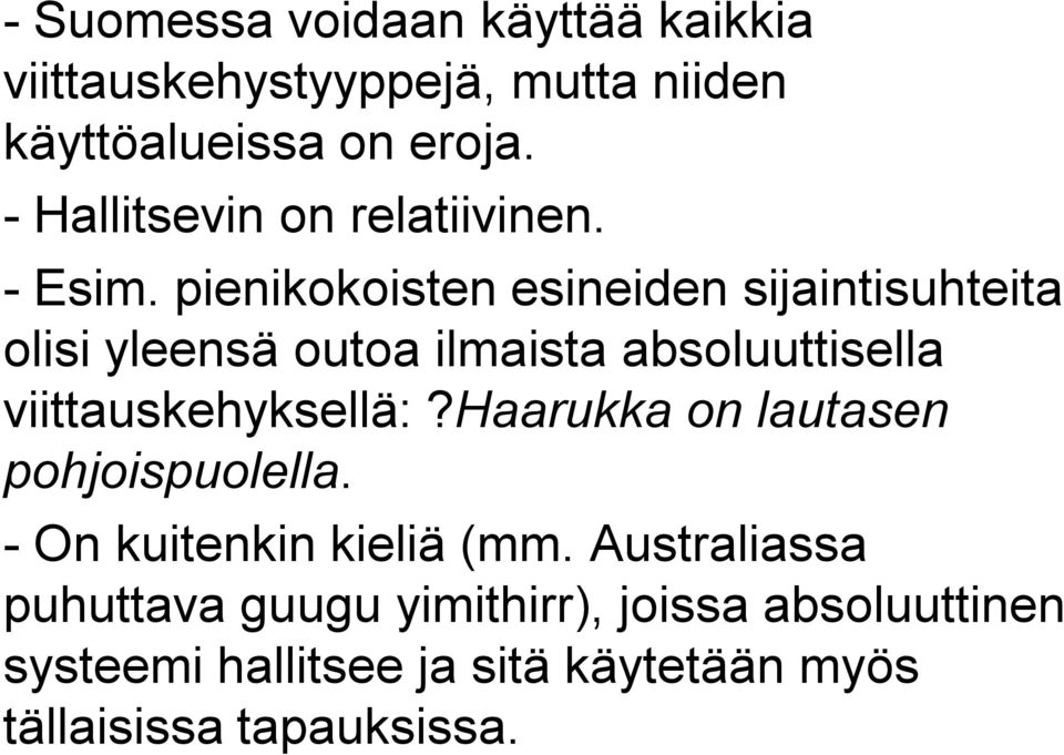 pienikokoisten esineiden sijaintisuhteita olisi yleensä outoa ilmaista absoluuttisella viittauskehyksellä:?