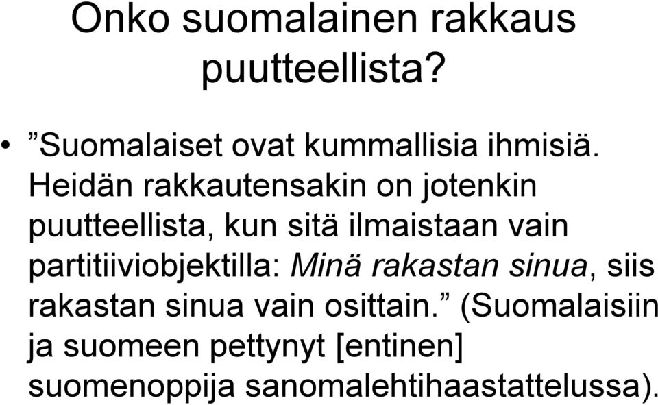 partitiiviobjektilla: Minä rakastan sinua, siis rakastan sinua vain osittain.