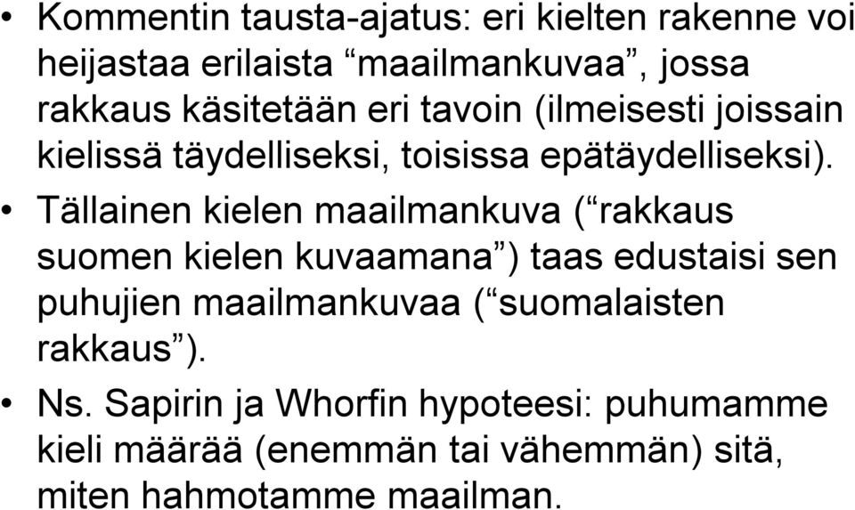 Tällainen kielen maailmankuva ( rakkaus suomen kielen kuvaamana ) taas edustaisi sen puhujien maailmankuvaa (