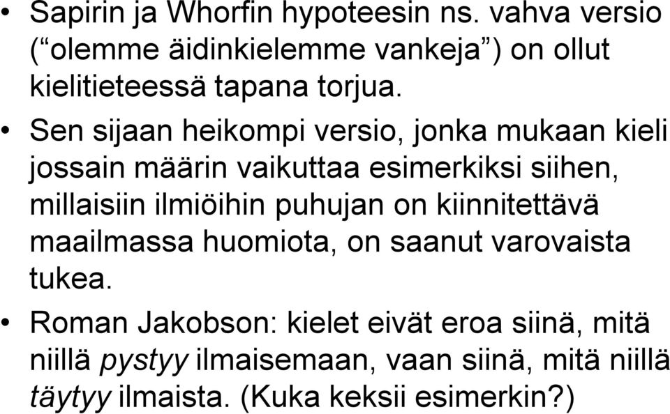 Sen sijaan heikompi versio, jonka mukaan kieli jossain määrin vaikuttaa esimerkiksi siihen, millaisiin