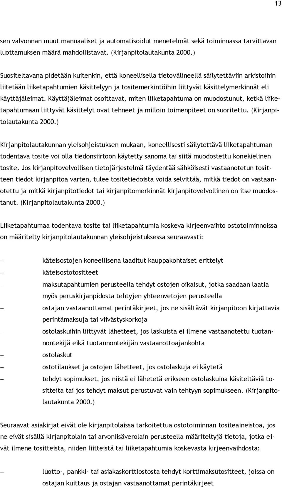 käyttäjäleimat. Käyttäjäleimat osoittavat, miten liiketapahtuma on muodostunut, ketkä liiketapahtumaan liittyvät käsittelyt ovat tehneet ja milloin toimenpiteet on suoritettu.