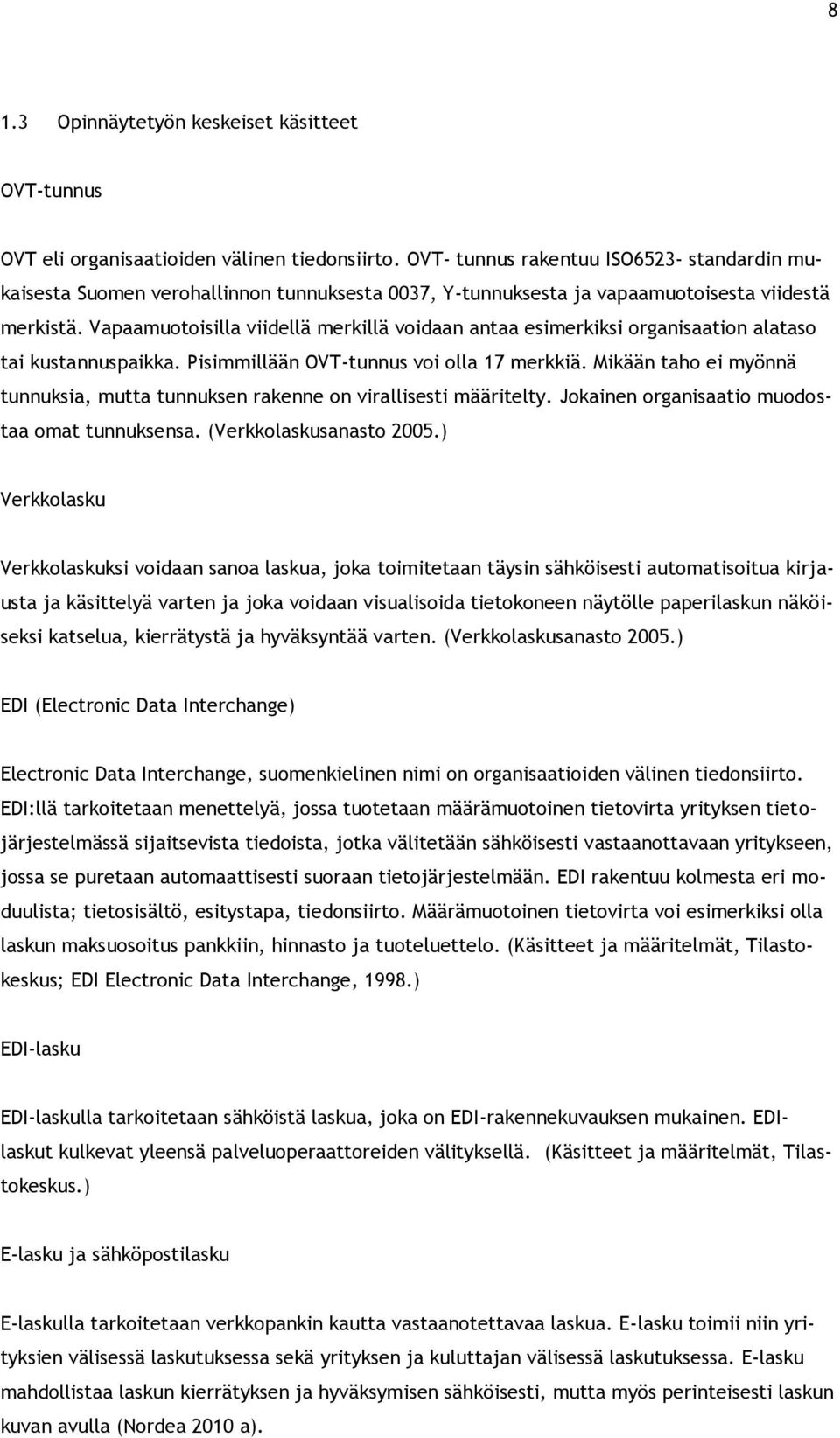 Vapaamuotoisilla viidellä merkillä voidaan antaa esimerkiksi organisaation alataso tai kustannuspaikka. Pisimmillään OVT-tunnus voi olla 17 merkkiä.