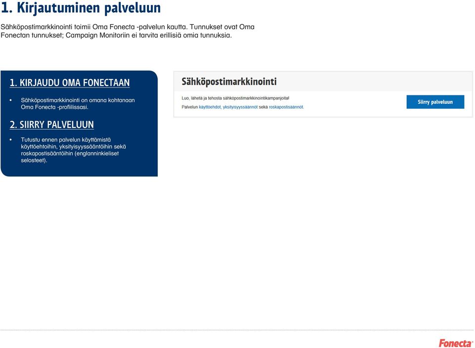 . KIRJAUDU OMA FONECTAAN Sähköpostimarkkinointi on omana kohtanaan Oma Fonecta -profiilissasi.
