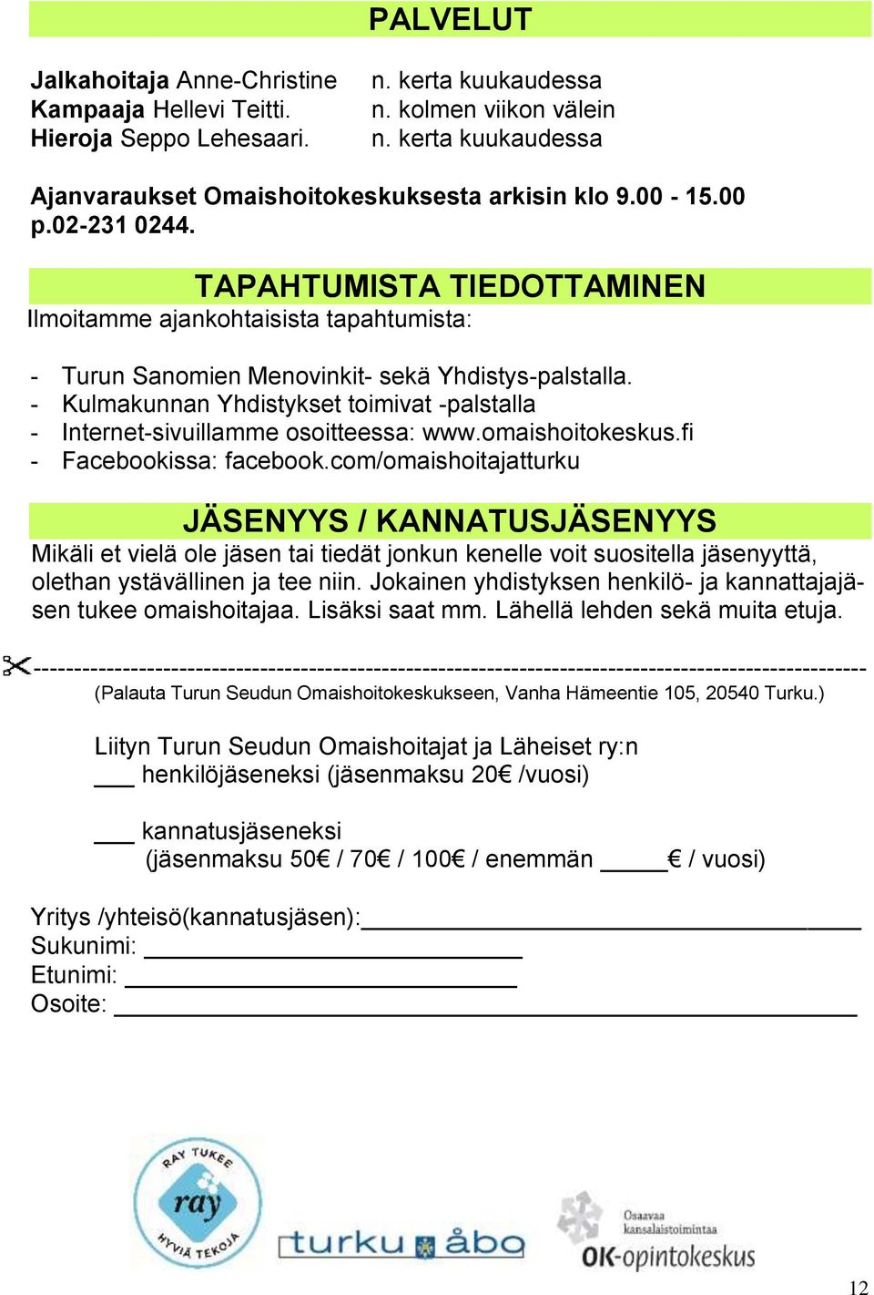 TAPAHTUMISTA TIEDOTTAMINEN Ilmoitamme ajankohtaisista tapahtumista: - Turun Sanomien Menovinkit- sekä Yhdistys-palstalla.