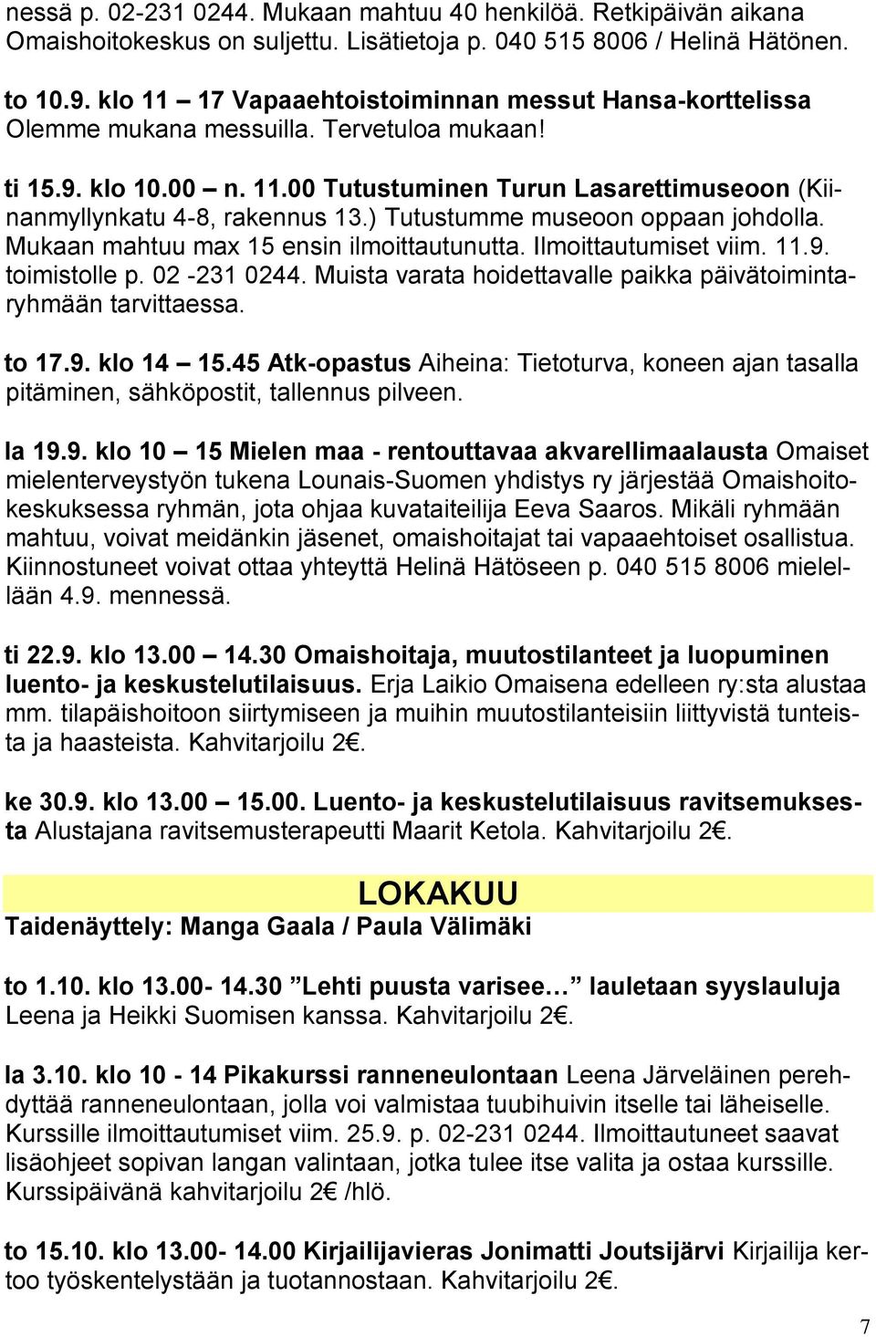 ) Tutustumme museoon oppaan johdolla. Mukaan mahtuu max 15 ensin ilmoittautunutta. Ilmoittautumiset viim. 11.9. toimistolle p. 02-231 0244.