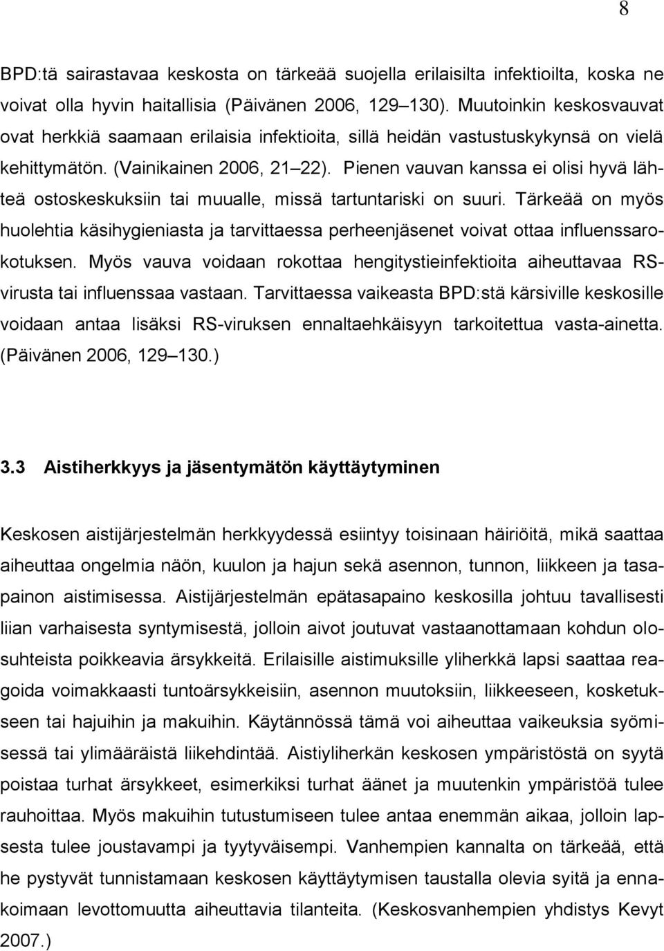 Pienen vauvan kanssa ei olisi hyvä lähteä ostoskeskuksiin tai muualle, missä tartuntariski on suuri.