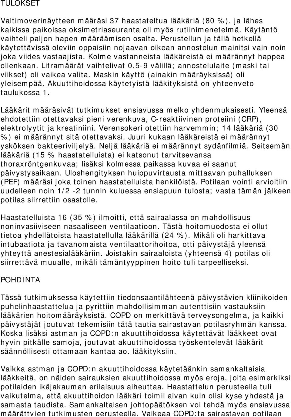 Litramäärät vaihtelivat 0,5-9 välillä; annostelulaite (maski tai viikset) oli vaikea valita. Maskin käyttö (ainakin määräyksissä) oli yleisempää.