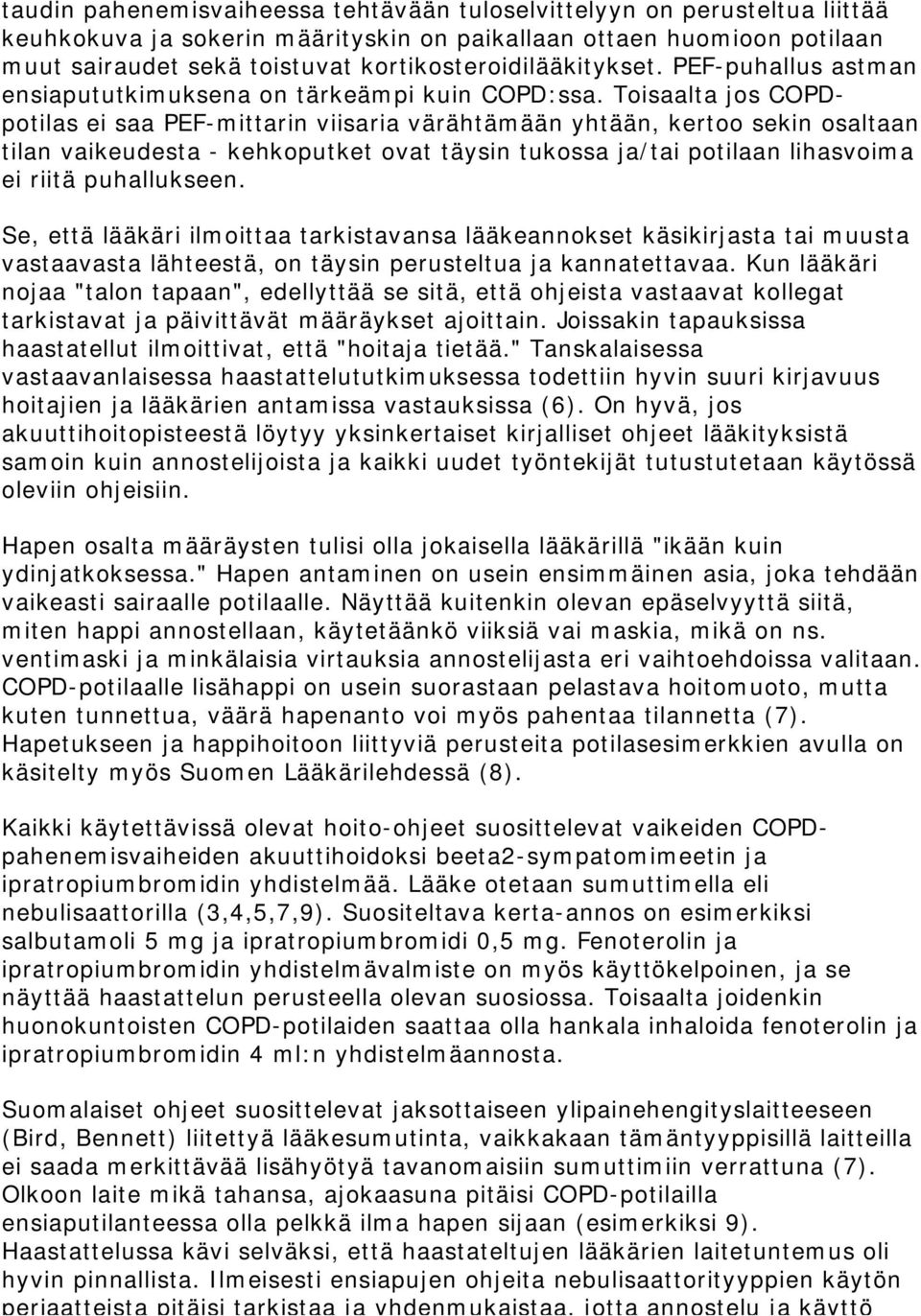 Toisaalta jos COPDpotilas ei saa PEF-mittarin viisaria värähtämään yhtään, kertoo sekin osaltaan tilan vaikeudesta - kehkoputket ovat täysin tukossa ja/tai potilaan lihasvoima ei riitä puhallukseen.