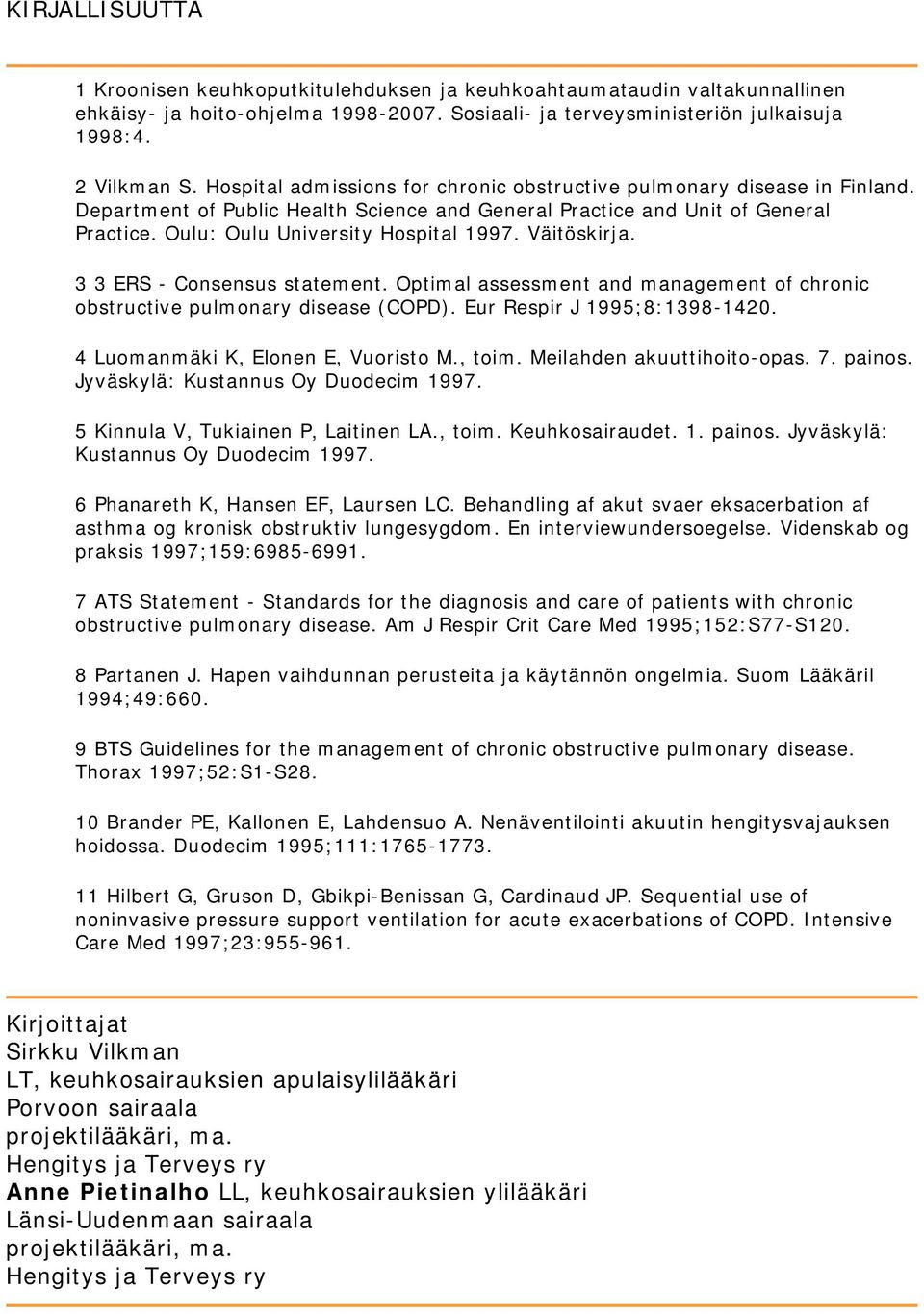 Väitöskirja. 3 3 ERS - Consensus statement. Optimal assessment and management of chronic obstructive pulmonary disease (COPD). Eur Respir J 1995;8:1398-1420. 4 Luomanmäki K, Elonen E, Vuoristo M.