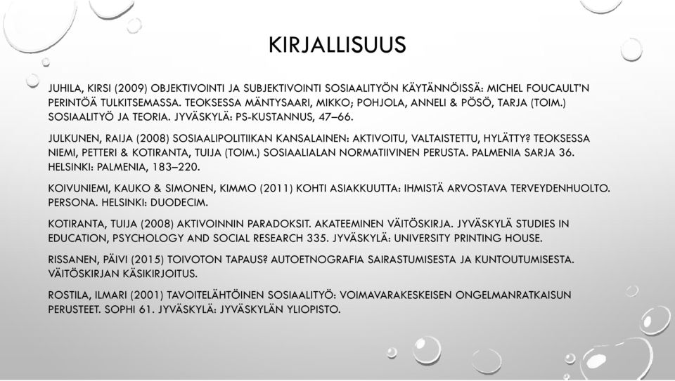 ) SOSIAALIALAN NORMATIIVINEN PERUSTA. PALMENIA SARJA 36. HELSINKI: PALMENIA, 183 220. KOIVUNIEMI, KAUKO & SIMONEN, KIMMO (2011) KOHTI ASIAKKUUTTA: IHMISTÄ ARVOSTAVA TERVEYDENHUOLTO. PERSONA.