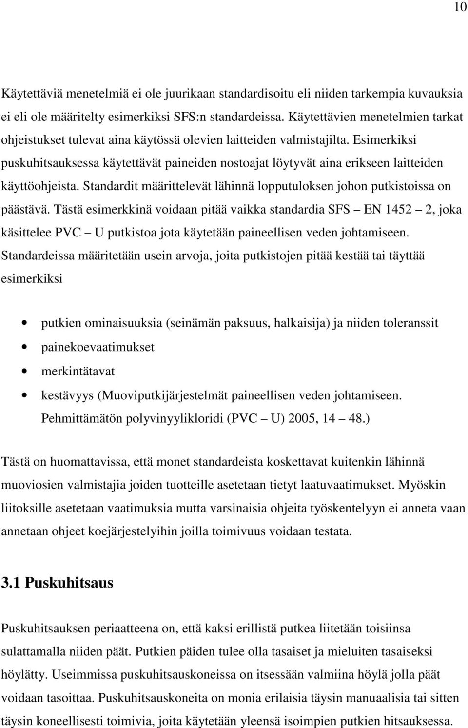 Esimerkiksi puskuhitsauksessa käytettävät paineiden nostoajat löytyvät aina erikseen laitteiden käyttöohjeista. Standardit määrittelevät lähinnä lopputuloksen johon putkistoissa on päästävä.