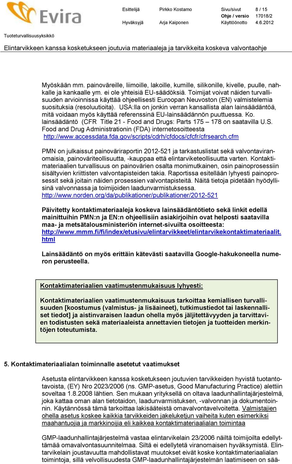 USA:lla on jonkin verran kansallista alan lainsäädäntöä, mitä voidaan myös käyttää referenssinä EU-lainsäädännön puuttuessa. Ko.