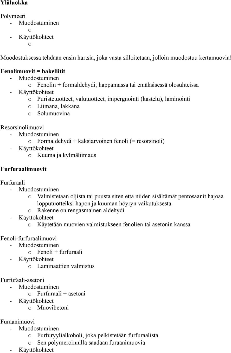 + kaksiarvinen fenli (= resrsinli) Kuuma ja kylmäliimaus Furfuraalimuvit Furfuraali Valmistetaan ljista tai puusta siten että niiden sisältämät pentsaanit hajaa lppututteiksi hapn ja kuuman höyryn