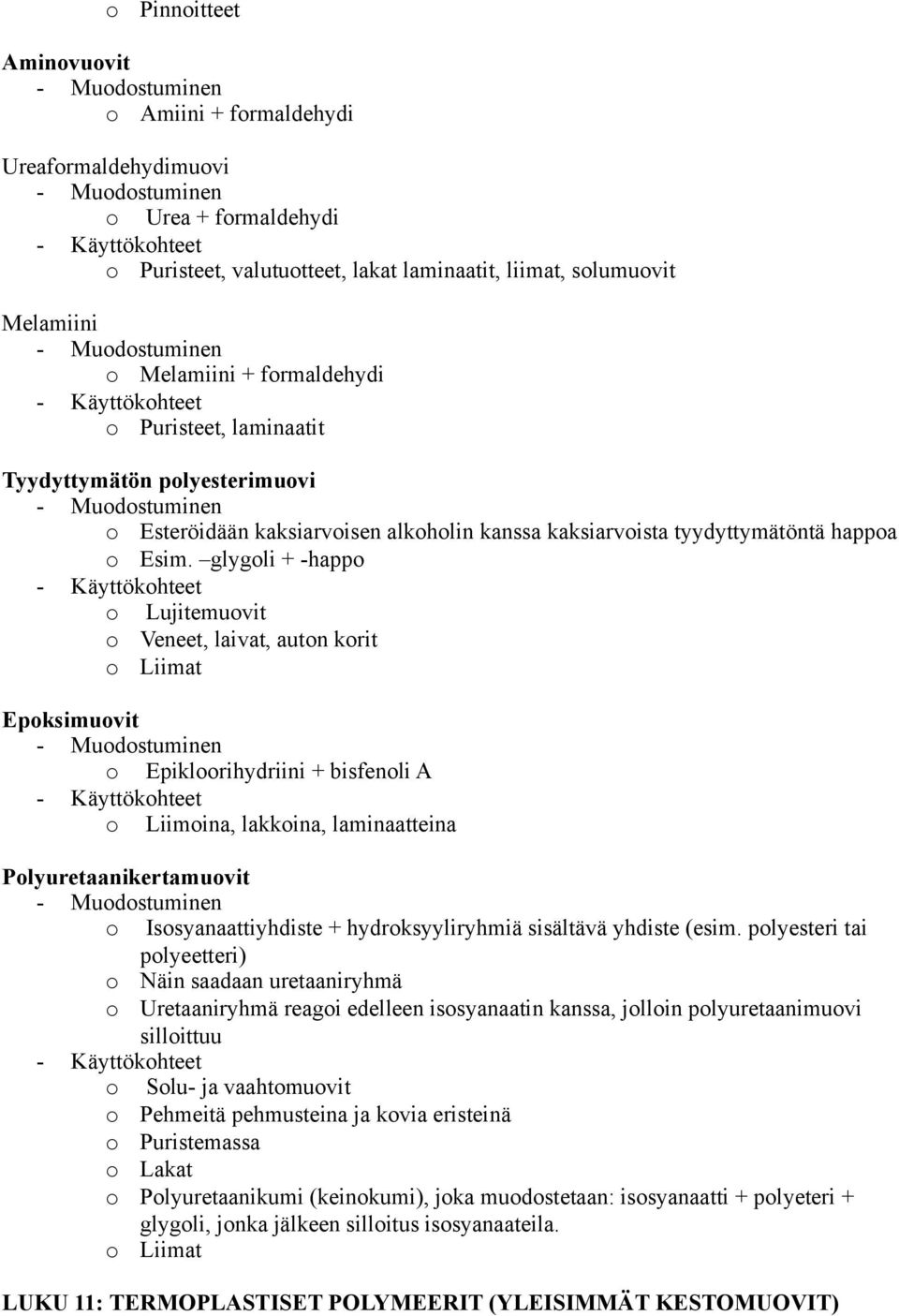 glygli + -happ Lujitemuvit Veneet, laivat, autn krit Liimat Epksimuvit Epiklrihydriini + bisfenli A Liimina, lakkina, laminaatteina Plyuretaanikertamuvit Issyanaattiyhdiste + hydrksyyliryhmiä