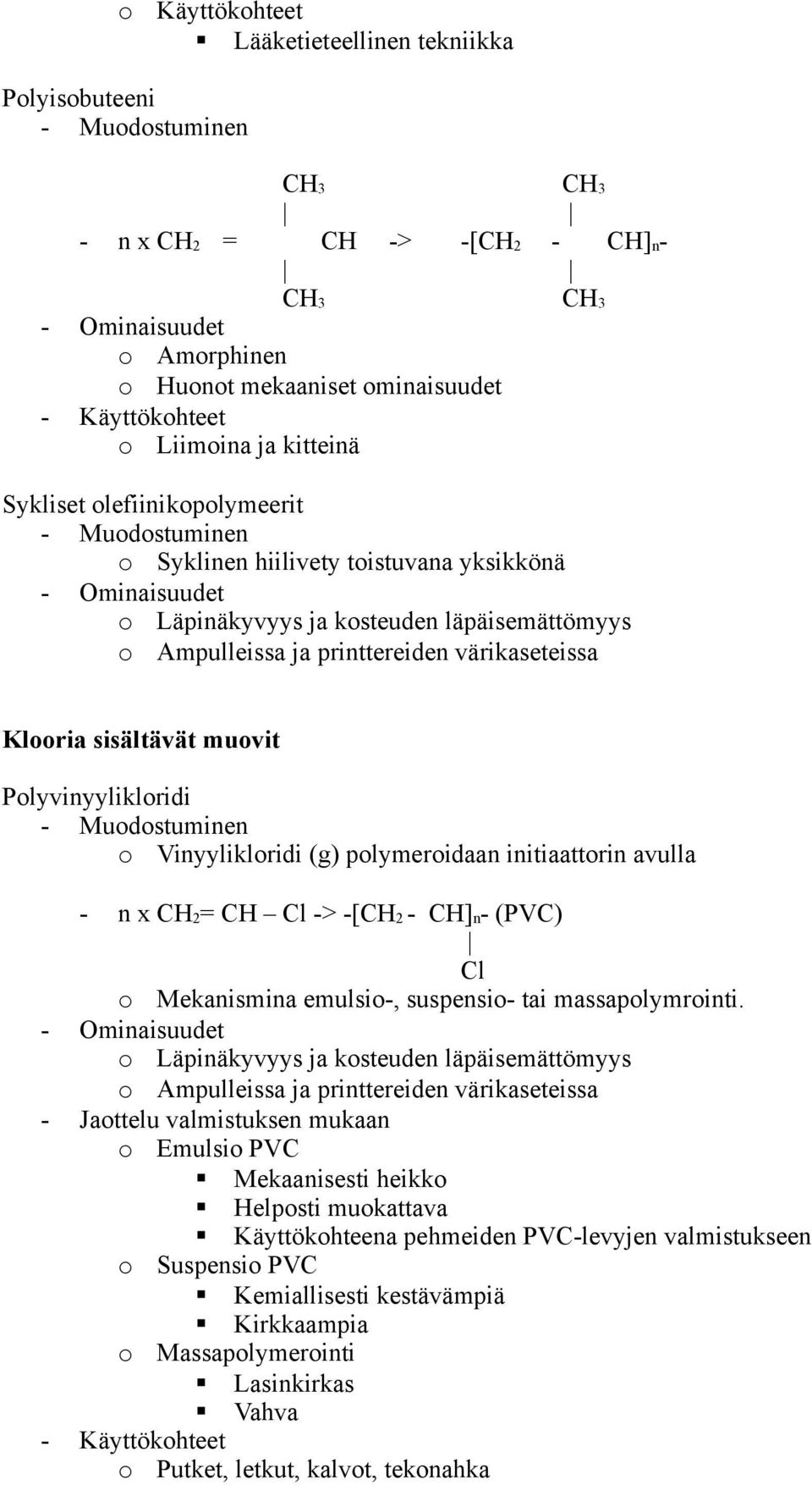 avulla - n x CH2= CH Cl -> -[CH2 - CH]n- (PVC) Cl Mekanismina emulsi-, suspensi- tai massaplymrinti.