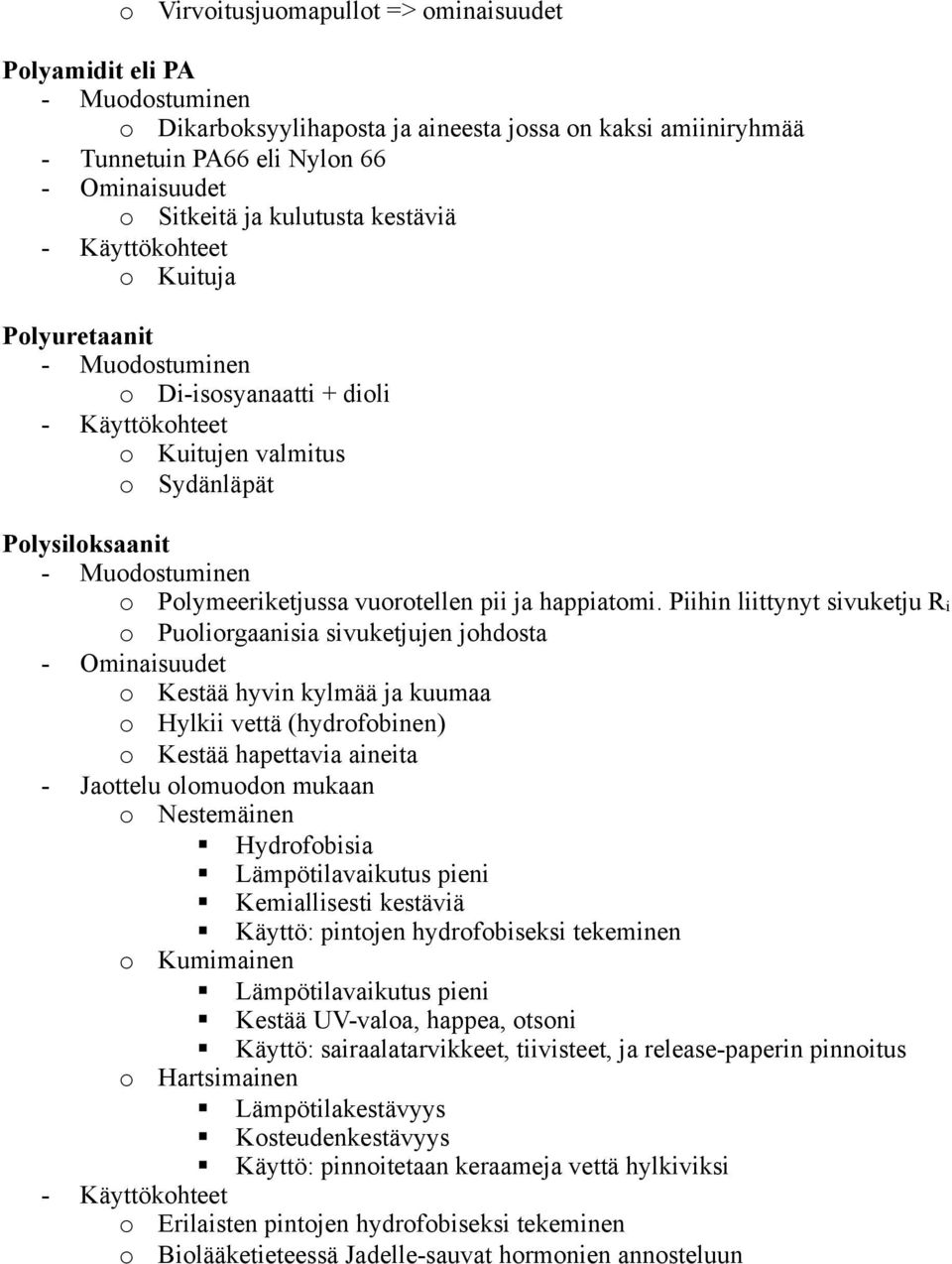 Piihin liittynyt sivuketju Ri Pulirgaanisia sivuketjujen jhdsta Kestää hyvin kylmää ja kuumaa Hylkii vettä (hydrfbinen) Kestää hapettavia aineita - Jattelu lmudn mukaan Nestemäinen Hydrfbisia