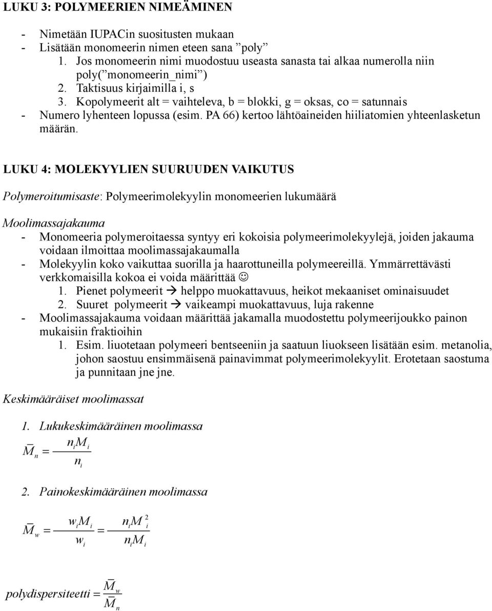 LUKU 4: MOLEKYYLIEN SUURUUDEN VAIKUTUS Plymeritumisaste: Plymeerimlekyylin mnmeerien lukumäärä Mlimassajakauma - Mnmeeria plymeritaessa syntyy eri kkisia plymeerimlekyylejä, jiden jakauma vidaan