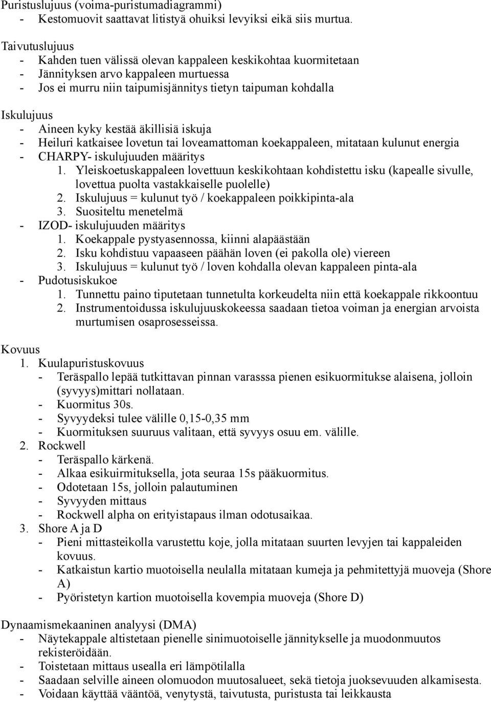 kestää äkillisiä iskuja - Heiluri katkaisee lvetun tai lveamattman kekappaleen, mitataan kulunut energia - CHARPY- iskulujuuden määritys 1.