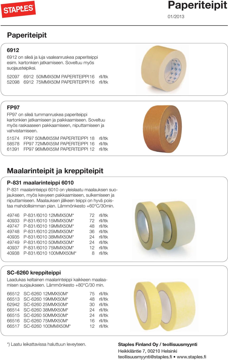 Soveltuu myös raskaaseen pakkaamiseen, niputtamiseen ja vahvistamiseen.